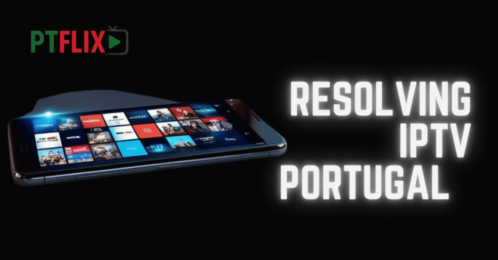 Resolving IPTV Portugal