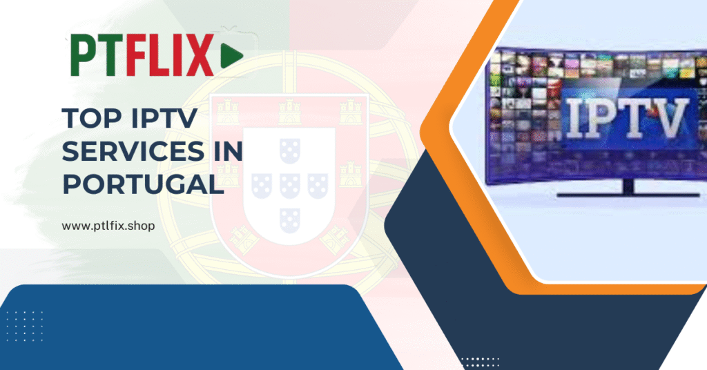 Top IPTV Services in Portugal