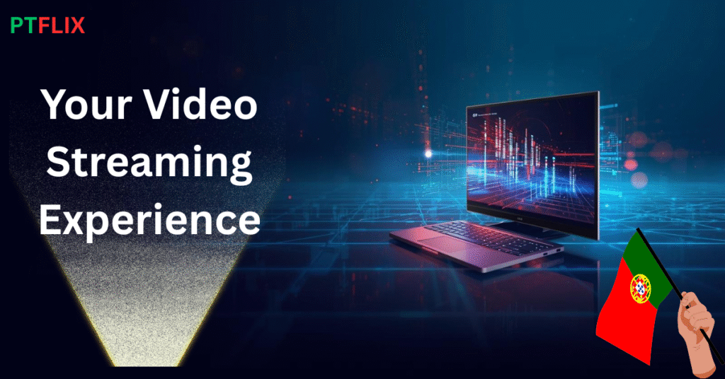 Your Video Streaming Experience