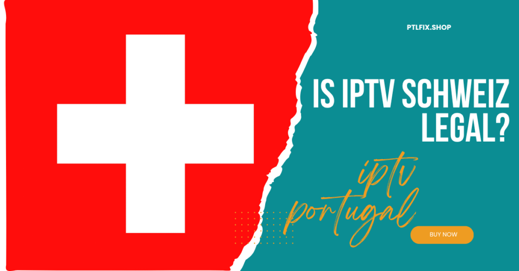 Is IPTV Schweiz Legal