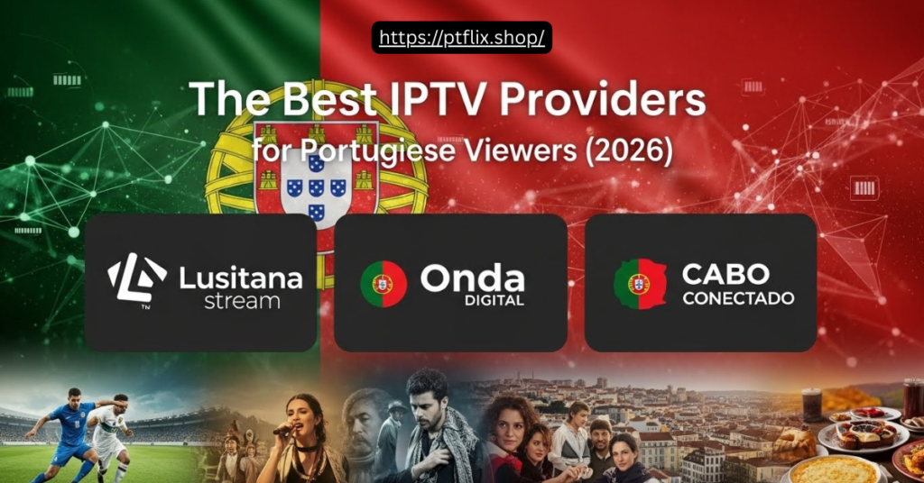 Best IPTV Providers for Portuguese Viewers