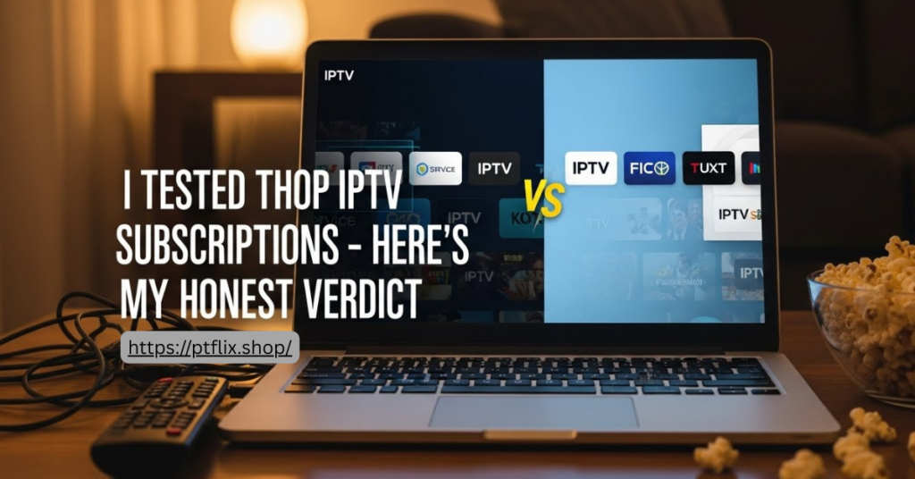 I Tested the Top IPTV Subscriptions